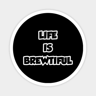 Brewtiful Life Magnet